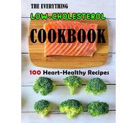 The Everything Low-Cholesterol Cookbook: 100 Heart-Healthy Recipes