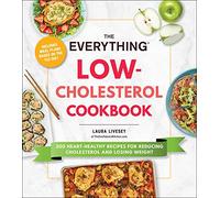 The Everything Low-Cholesterol Cookbook: 200 Heart-Healthy Recipes for Reducing Cholesterol and Losing Weight