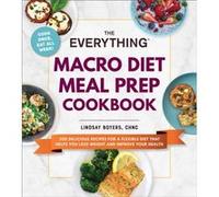 The Everything Macro Diet Meal Prep Cookbook 200 Delicious Recipes for a Flexible Diet That Helps You Lose Weight and Improve Your Health by Lindsay Boye Lindsay Boyers (Auteur)