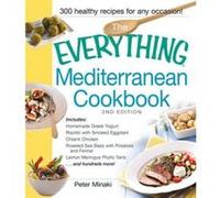 The Everything Mediterranean Cookbook: Includes Homemade Greek Yogurt, Risotto With Smoked Eggplant, Chianti Chicken, Roasted Sea Bass With Potatoes ... Meringue Phyllo Tarts And Hundreds More! Minaki