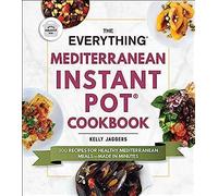 The Everything Mediterranean Instant Pot(R) Cookbook: 300 Recipes For Healthy Mediterranean Meals--Made In Minutes