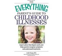 The Everything Parent's Guide to Childhood Illnesses, Everything: Parenting and Family Leslie Young (Auteur)