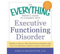 The Everything Parents Guide to Children with Executive Functioning Disorder by Branstetter & Rebecca & Ph.D. Rebecca Branstetter, Ph D (Auteur)