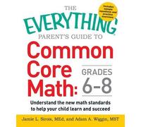 The Everything Parent's Guide To Common Core Math Grades 6-8