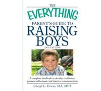 The Everything Parent's Guide to Raising Boys: A Complete Handbook to Develop Confidence, Promote Self-Esteem, and Improve Communication Erwin, Cheryl L. (Auteur)