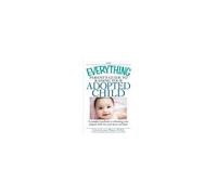 The Everything Parent's Guide To Raising Your Adopted Child
