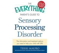 The Everything Parents Guide To Sensory Processing Disorder by Terri Mauro Terri Mauro (Auteur)