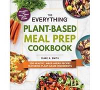 The Everything PlantBased Meal Prep Cookbook by Diane K. Smith Diane K. Smith (Auteur)