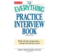 The "Everything" Practice Interview Book: Make the Best Impression - and Get the Job You Want! (Everything S.) by Dawn Rosenberg McKay (29-May-2009) Paperback