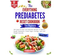 The Everything Prediabetes Reset Cookbook for Beginners: 100 Quick & Easy Low-Glycemic Recipes to Reverse Insulin Resistance, Crush Sugar Cravings, and Lose Weight Naturally.