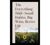 The Everything Shift: Small Habits, Big Wins, Better Life