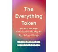The Everything Token: How NFTs and Web3 Will Transform the Way We Buy, Sell, and Create