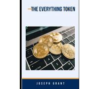 The Everything Token: Tokenomics Unleashed, Navigating The World Of Cryptocurrency Tokens