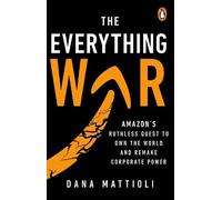 The Everything War: Amazon’s Ruthless Quest to Own the World and Remake Corporate Power