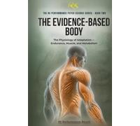 The Evidence-Based Body: The Physiology of Adaptation - Endurance, Muscle, and Metabolism
