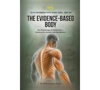 The Evidence-Based Body: The Physiology of Adaptation - Endurance, Muscle, and Metabolism