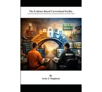 The Evidence-Based Correctional Facility: A Leadership Blueprint for Risk Reduction, Institutional Stability, and Public Safety