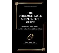 The Evidence-Based Supplement Guide for Athletes: What Works, What Doesn’t, and How to Use Performance Supplements Safely and Effectively