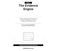 The Evidence Engine: Turning Cybersecurity Governance and Disclosure Readiness into Controls, Testing, and Audit-Ready Proof (Book 3 or 4)