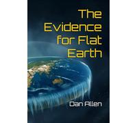 The Evidence for Flat Earth