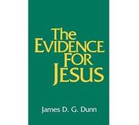 The Evidence for Jesus James D.G. Dunn (Auteur)