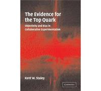 The Evidence for the Top Quark - Staley Kent W. St Louis University Missouri - Cambridge University Press - Livre en Anglais - Paperback Staley Kent W. St Louis University MissouriStaley Kent W. St Lo