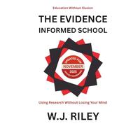 The Evidence-Informed School: Using Research Without Losing Your Mind: Updated for November 2025 Ofsted Framework