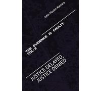 THE EVIDENCE IS FAULTY VOL: 2: JUSTICE DELAYED, JUSTICE DENIED