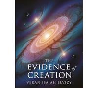 The Evidence of Creation: Exploring the Universe as a Testament to God Design