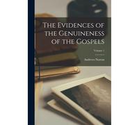 The Evidences Of The Genuineness Of The Gospels; Volume 1