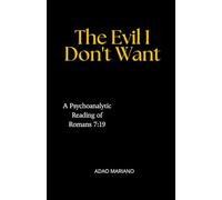 The Evil I Don't Want: A Psychoanalytic Reading of Romans 7:19