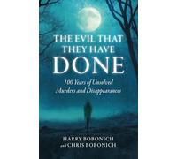 The Evil That They Have Done: 100 Years of Unsolved Murders and Disappearances