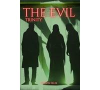 The Evil Trinity: Satan’s Counterfeit Kingdom: A Biblical Study of the Dragon, the Beast, and the False Prophet