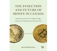 The Evolution and Future of Money in Canada: Implications for the Digital Age, Legal and Regulatory Perspective