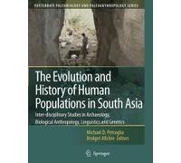 The Evolution And History Of Human Populations In South Asia: Inter-Disciplinary Studies In Archaeology, Biological Anthropology, Linguistics And Genetics
