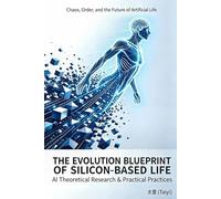 THE EVOLUTION BLUEPRINT OF SILICON-BASED LIFE: AI THEORETICAL RESEARCH & PRACTICAL TEST RECORDS