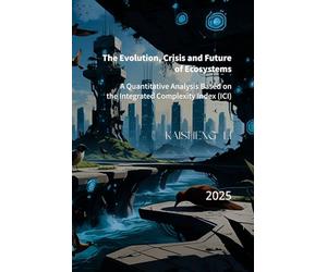 The Evolution, Crisis and Future of Ecosystems: A Quantitative Analysis Based on the Integrated Complexity Index (ICI)