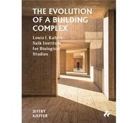 The Evolution of a Building Complex Louis I. Kahns Salk Institute for Biological Studies by Jeffry Kieffer Jeffry Kieffer (Auteur)