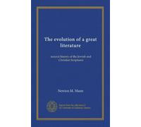 The evolution of a great literature: natural history of the Jewish and Christian Scriptures