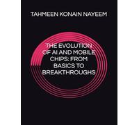 THE EVOLUTION OF AI AND MOBILE CHIPS: FROM BASICS TO BREAKTHROUGHS