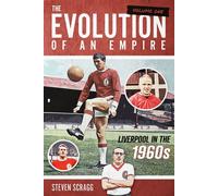 The Evolution of an Empire Volume One Liverpool in the 1960s - Steven Scragg - Pitch Publishing - ebook (ePub) - Livre