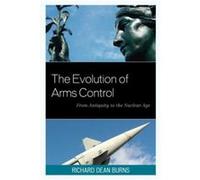 The Evolution of Arms Control by Richard Dean Burns Richard Dean Burns (Auteur)