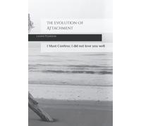 The Evolution Of Attachment: I Must Confess: I Did Not Love You Well