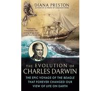 The Evolution of Charles Darwin: The Epic Voyage of the Beagle That Forever Changed Our View of Life on Earth