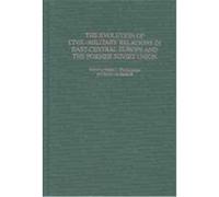 The Evolution of Civil-Military Relations in East-Central Europe and the Former Soviet Union, Contributions in Military Studies Natalie Mychajlyszyn (Auteur)