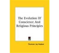 The Evolution of Conscience and Religious Principles Thomson Jay Hudson (Auteur)