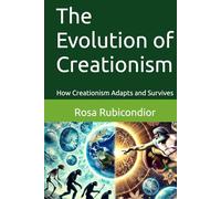 The Evolution of Creationism: How Creationism Adapts and Survives