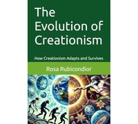 The Evolution of Creationism: How Creationism Adapts and Survives