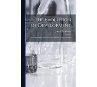 The Evolution of Development; Three Special Lectures Given at University College, London