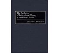 The Evolution of Educational Theory in the United States Dickson A. Mungazi (Auteur)